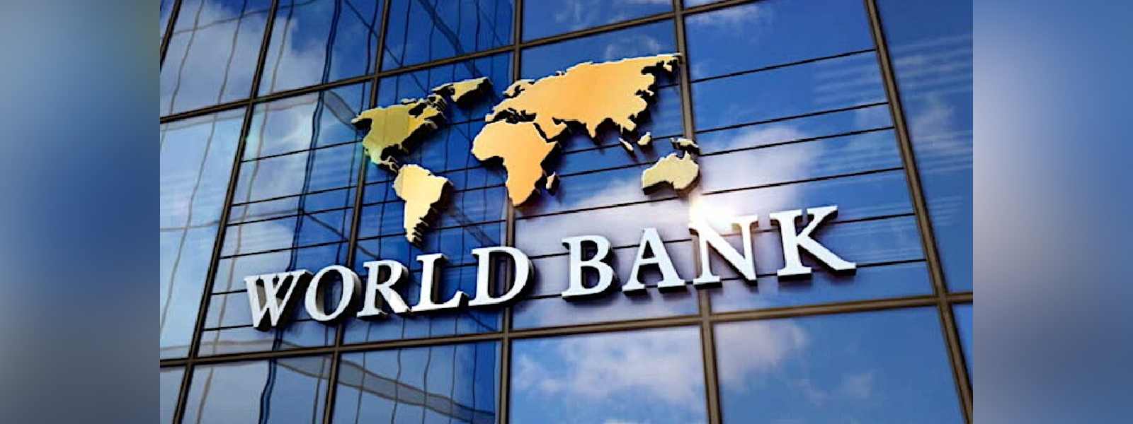 රට යළි ගොඩනැගීමට ලෝක බැංකුවෙන් හදිසි මූල්‍යාධාරයක්